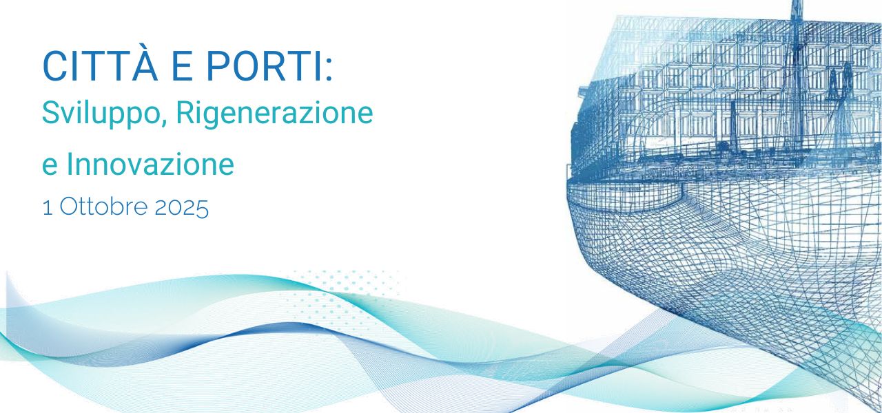 Il Rapporto tra Città e Porti tra sviluppo, rigenerazione e innovazione					